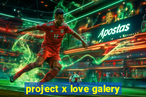 project x love galery